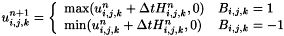 \[ u_{i,j,k}^{n+1} = \left\{ \begin{array}{ll} \mbox{max} (u_{i,j,k}^{n} + \Delta t H_{i,j,k}^{n}, 0) & \mbox{$B_{i,j,k} = 1$} \\ \mbox{min} (u_{i,j,k}^{n} + \Delta t H_{i,j,k}^{n}, 0) & \mbox{$B_{i,j,k} = -1$} \end{array}\right. \]
