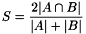 \[ S = \frac{2 | A \cap B |}{|A| + |B|} \]