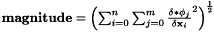 $ \mathbf{magnitude} = \left( \sum_{i=0}^n \sum_{j=0}^m \frac{\delta * \phi_j}{\delta \mathbf{x}_{i}}^2 \right)^{\frac{1}{2}} $