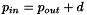 \[ p_{in} = p_{out} + d \]