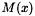 $ M(x) $