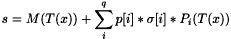 \[ s = M(T(x)) + \sum_i^{q} p[i] * \sigma[i] * P_i(T(x)) \]
