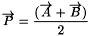 \[ \overrightarrow{P}=\frac{(\overrightarrow{A}+\overrightarrow{B})}{2} \]
