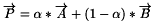 \[ \overrightarrow{P}=\alpha * \overrightarrow{A}+ (1-\alpha)*\overrightarrow{B} \]