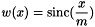 \[ w(x) = \textrm{sinc} ( \frac{x}{m} ) \]