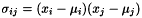 $\sigma_{ij} = (x_{i} - \mu_{i})(x_{j} - \mu_{j})$