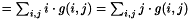 $ = \sum_{i,j}i \cdot g(i, j) = \sum_{i,j}j \cdot g(i, j) $