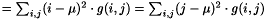 $ = \sum_{i,j}(i - \mu)^2 \cdot g(i, j) = \sum_{i,j}(j - \mu)^2 \cdot g(i, j) $