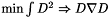 $ \mbox{min} \int D^2 \Rightarrow D \nabla D $