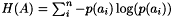 $ H(A) = \sum_i^n{- p(a_i) \log({p(a_i)})} $