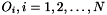 $ O_i, i=1,2,\ldots,N $