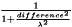 $ \frac{1}{1+ \frac{ difference^2 }{ \lambda^2 } }$