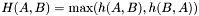 \[ H(A,B) = \max(h(A,B),h(B,A)) \]