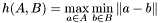 \[ h(A,B) = \max_{a \in A} \min_{b \in B} \| a - b\| \]