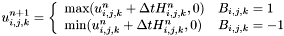 \[ u_{i,j,k}^{n+1} = \left\{ \begin{array}{ll} \mbox{max} (u_{i,j,k}^{n} + \Delta t H_{i,j,k}^{n}, 0) & \mbox{$B_{i,j,k} = 1$} \\ \mbox{min} (u_{i,j,k}^{n} + \Delta t H_{i,j,k}^{n}, 0) & \mbox{$B_{i,j,k} = -1$} \end{array}\right. \]