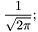 \[ \frac{ 1 }{ \sqrt{ 2 \pi } }; \]