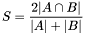 \[ S = \frac{2 | A \cap B |}{|A| + |B|} \]