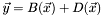 \[ \vec{y} = B(\vec{x}) + D(\vec{x}) \]