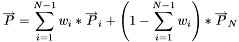 \[ \overrightarrow{P}= \sum_{i=1}^{N-1} w_i * \overrightarrow{P}_i + \left(1- \sum_{i=1}^{N-1} w_i\right) * \overrightarrow{P}_N \]