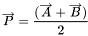 \[ \overrightarrow{P}=\frac{(\overrightarrow{A}+\overrightarrow{B})}{2} \]