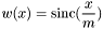 \[ w(x) = \textrm{sinc} ( \frac{x}{m} ) \]