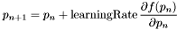 \[ p_{n+1} = p_n + \mbox{learningRate} \, \frac{\partial f(p_n) }{\partial p_n} \]