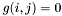 $g(i, j) = 0$
