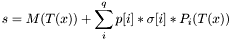\[ s = M(T(x)) + \sum_i^{q} p[i] * \sigma[i] * P_i(T(x)) \]