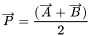 \[ \overrightarrow{P}=\frac{(\overrightarrow{A}+\overrightarrow{B})}{2} \]