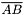 $ \overline{AB} $