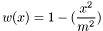 \[ w(x) = 1 - ( \frac{x^2}{m^2} ) \]