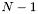 $ N-1 $