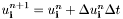 $u_{\mathbf{i}}^{n+1}=u^n_{\mathbf{i}}+\Delta u^n_{\mathbf{i}}\Delta t$