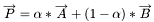 \[ \overrightarrow{P}=\alpha * \overrightarrow{A}+ (1-\alpha)*\overrightarrow{B} \]