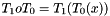 $ T_1 o T_0 = T_1(T_0(x)) $