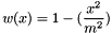 \[ w(x) = 1 - ( \frac{x^2}{m^2} ) \]