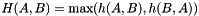 \[ H(A,B) = \max(h(A,B),h(B,A)) \]