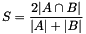 \[ S = \frac{2 | A \cap B |}{|A| + |B|} \]