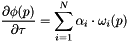 \[ \frac{\partial \phi(p)}{\partial \tau} = \sum\limits_{i=1}^{N} \alpha_{i} \cdot \omega_i(p) \]