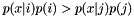 $p(x|i) p(i) > p(x|j) p(j)$