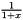 $ \frac{1}{1+x} $