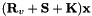 $ (\textbf{R}_v + \textbf{S} + \textbf{K})\textbf{x} $