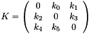 $K=\left( \begin{array}{ccc}0 & k_0 & k_1 \\ k_2 & 0 & k_3 \\ k_4 & k_5 & 0 \end{array} \right)\ $