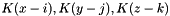 $ K(x-i), K(y-j), K(z-k) $