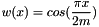\[ w(x) = cos(\frac{\pi x}{2 m} ) \]