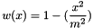 \[ w(x) = 1 - ( \frac{x^2}{m^2} ) \]