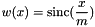 \[ w(x) = \textrm{sinc} ( \frac{x}{m} ) \]