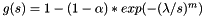 $g(s) = 1 - (1-\alpha)*exp(-(\lambda/s)^m)$
