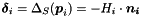 \[ \boldsymbol{ \delta }_i = \Delta_{S}( \boldsymbol{ p }_i ) = - H_i \cdot \boldsymbol{ n_i } \]
