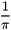 \[ \frac{1}{\pi} \]